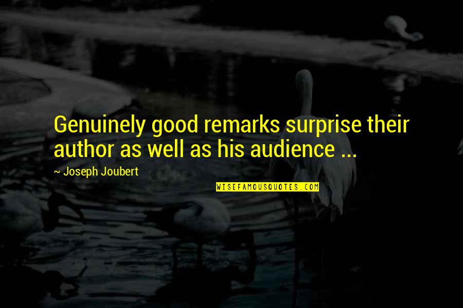 Garnnett Quotes By Joseph Joubert: Genuinely good remarks surprise their author as well