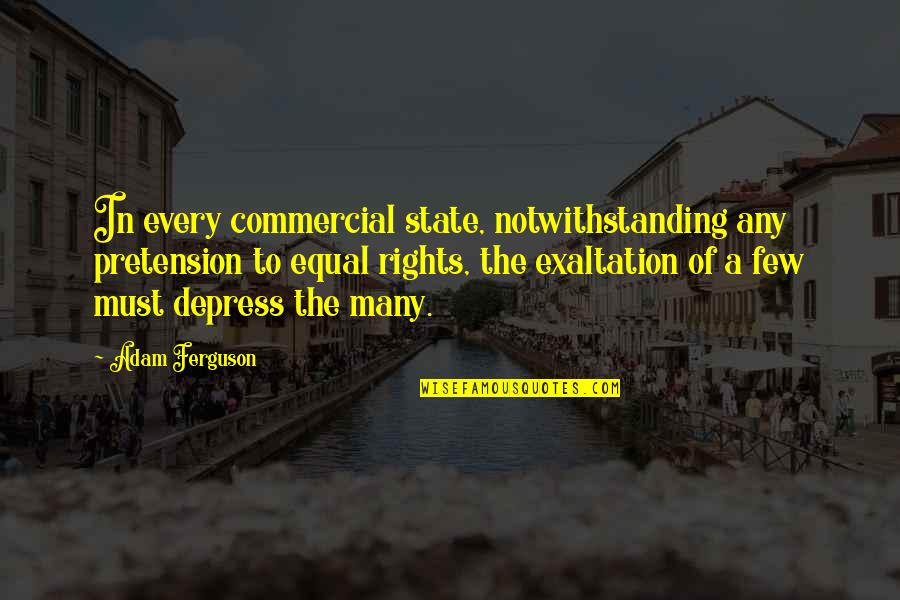Garnock Quotes By Adam Ferguson: In every commercial state, notwithstanding any pretension to Garnock Quotes By Adam Ferguson: In every commercial state, notwithstanding any pretension to