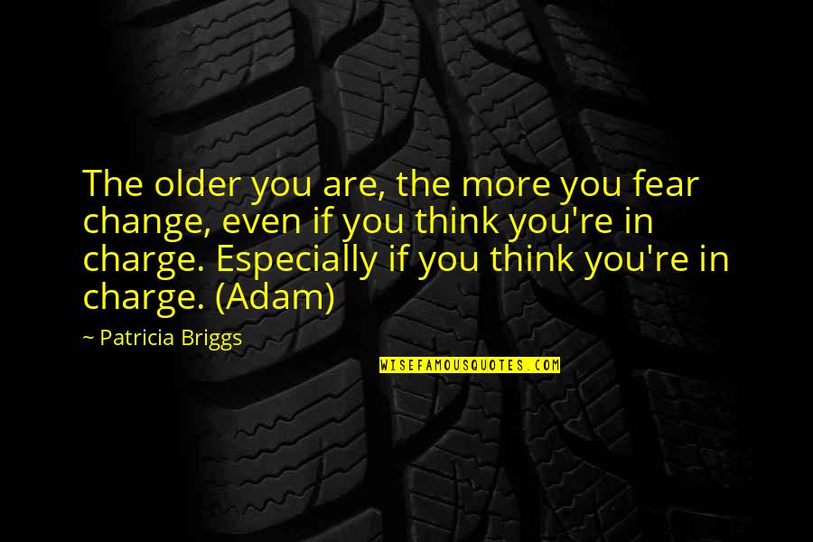 Garnotec Quotes By Patricia Briggs: The older you are, the more you fear