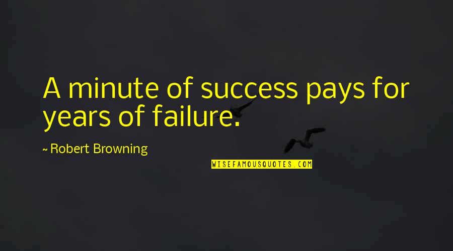 Garo Master Quotes By Robert Browning: A minute of success pays for years of