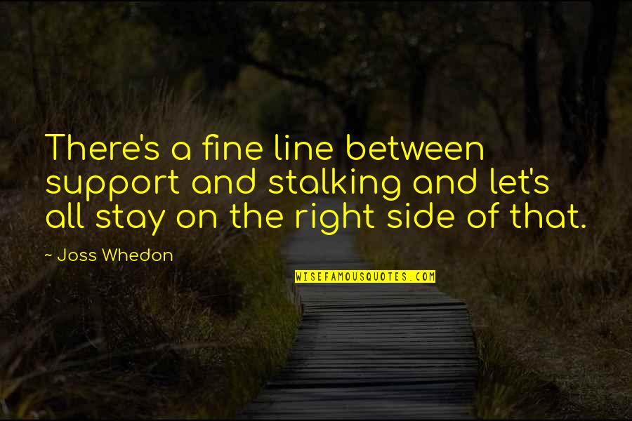 Garoa Significado Quotes By Joss Whedon: There's a fine line between support and stalking Garoa Significado Quotes By Joss Whedon: There's a fine line between support and stalking