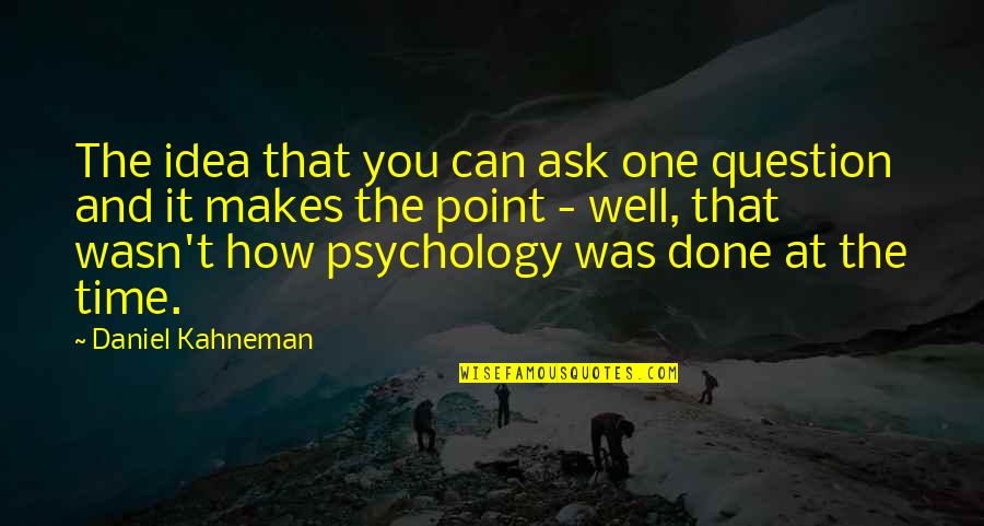 Garofalo Organic Pasta Quotes By Daniel Kahneman: The idea that you can ask one question Garofalo Organic Pasta Quotes By Daniel Kahneman: The idea that you can ask one question