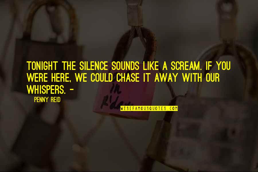 Garofani Selvatici Quotes By Penny Reid: Tonight the silence sounds like a scream. If