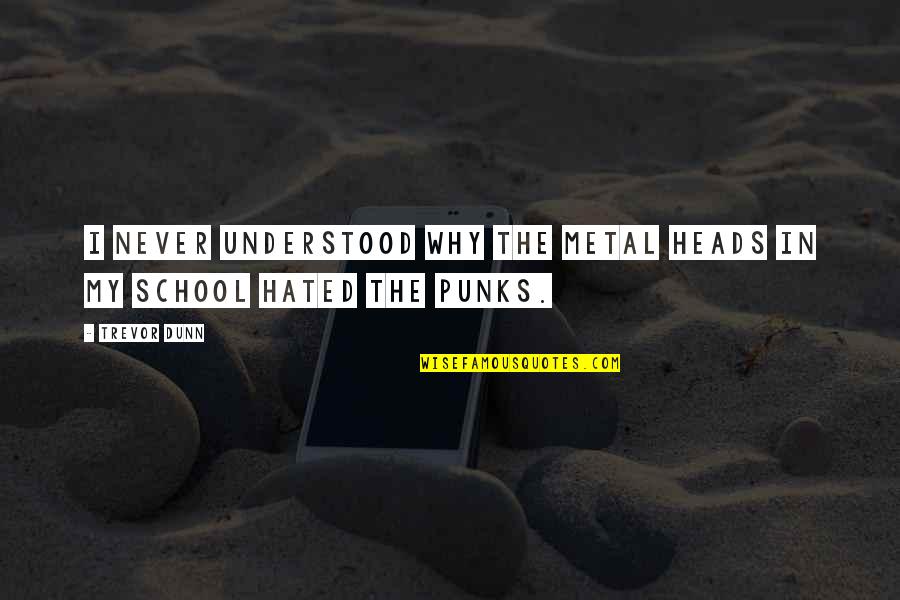 Garofano Fiore Quotes By Trevor Dunn: I never understood why the metal heads in