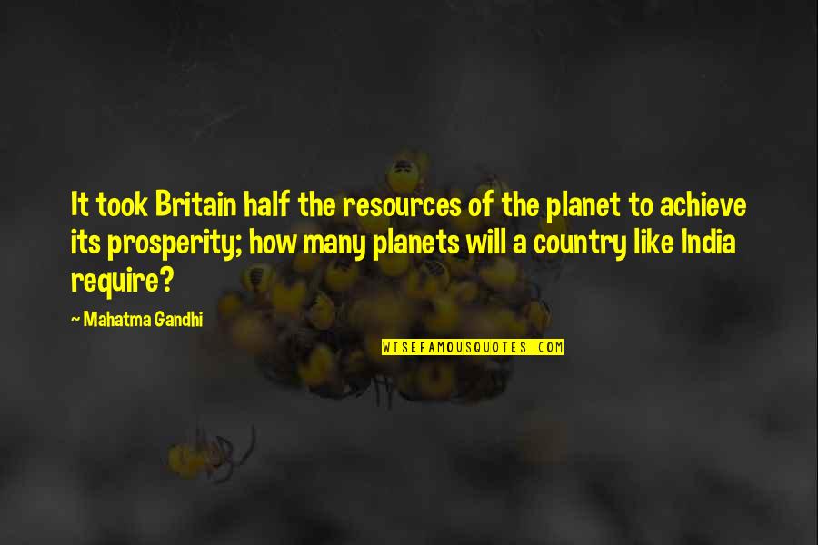 Garofano Girolfile Quotes By Mahatma Gandhi: It took Britain half the resources of the Garofano Girolfile Quotes By Mahatma Gandhi: It took Britain half the resources of the