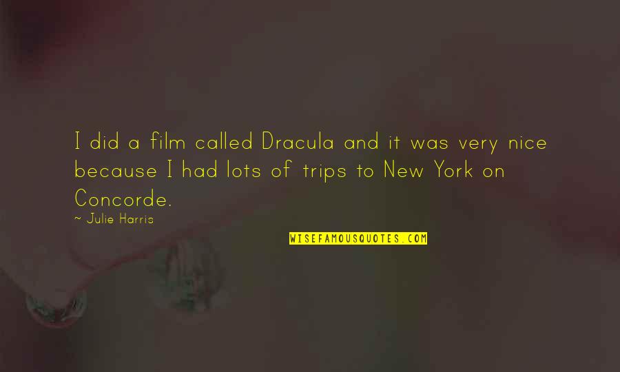 Garofoli Komaros Quotes By Julie Harris: I did a film called Dracula and it