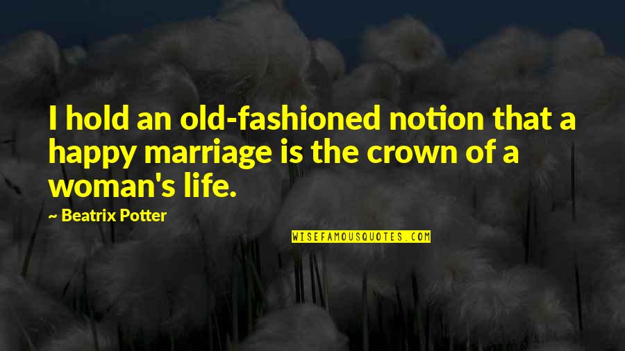 Garota Mimada Quotes By Beatrix Potter: I hold an old-fashioned notion that a happy