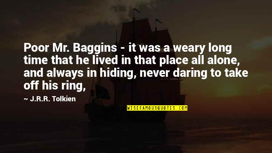 Garota Mimada Quotes By J.R.R. Tolkien: Poor Mr. Baggins - it was a weary