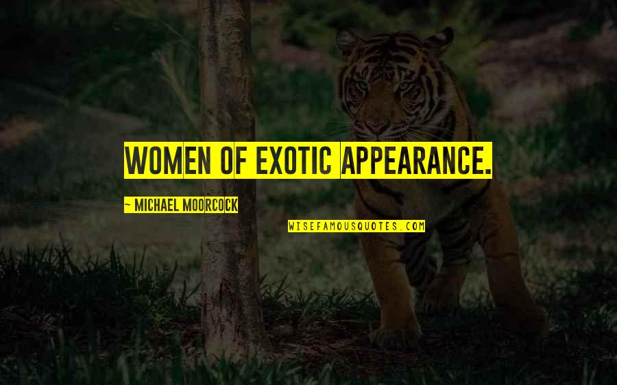Garota Popular Quotes By Michael Moorcock: women of exotic appearance.