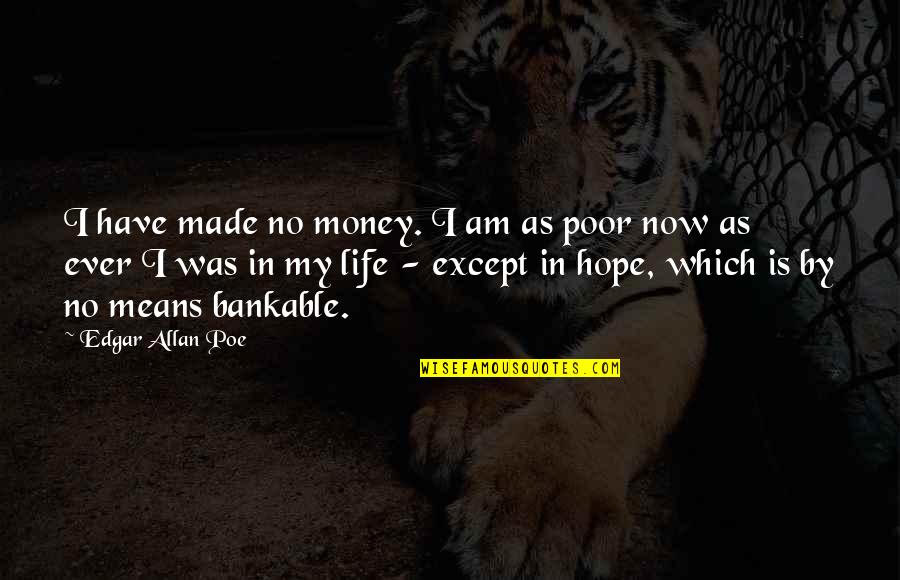 Garotos Com Quotes By Edgar Allan Poe: I have made no money. I am as Garotos Com Quotes By Edgar Allan Poe: I have made no money. I am as