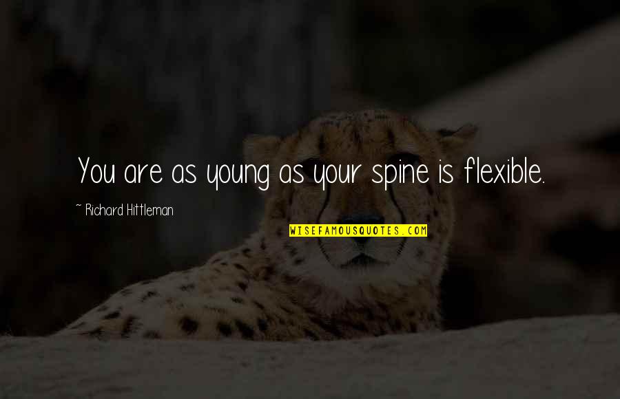 Garozzo Restaurant Quotes By Richard Hittleman: You are as young as your spine is Garozzo Restaurant Quotes By Richard Hittleman: You are as young as your spine is