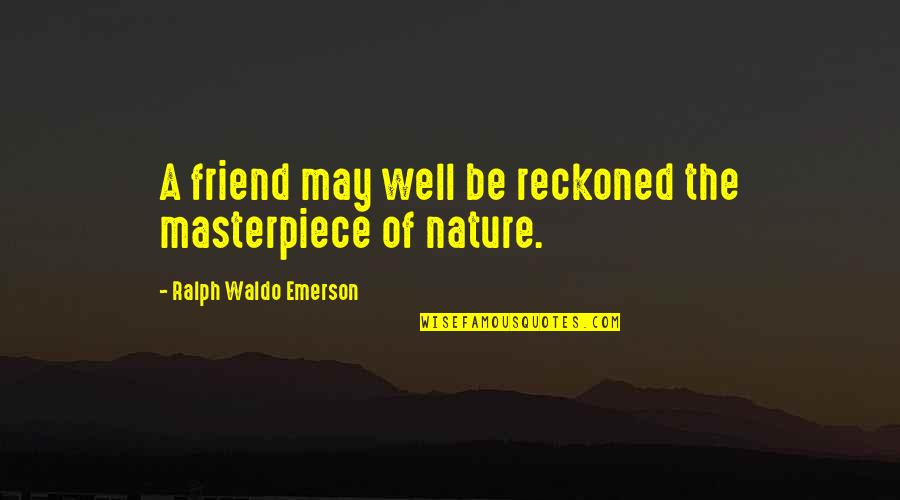 Garradan Quotes By Ralph Waldo Emerson: A friend may well be reckoned the masterpiece