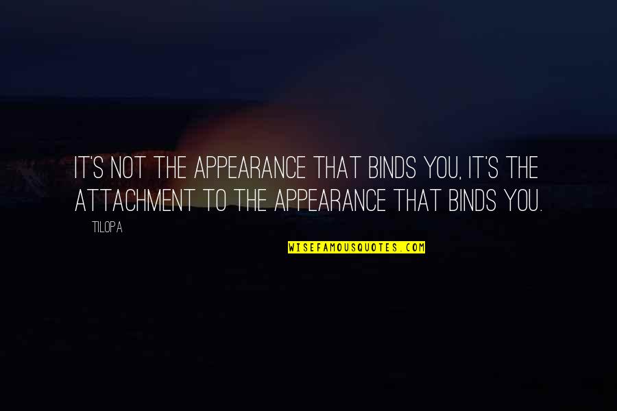 Garrafa De Vidro Quotes By Tilopa: It's not the appearance that binds you, it's Garrafa De Vidro Quotes By Tilopa: It's not the appearance that binds you, it's
