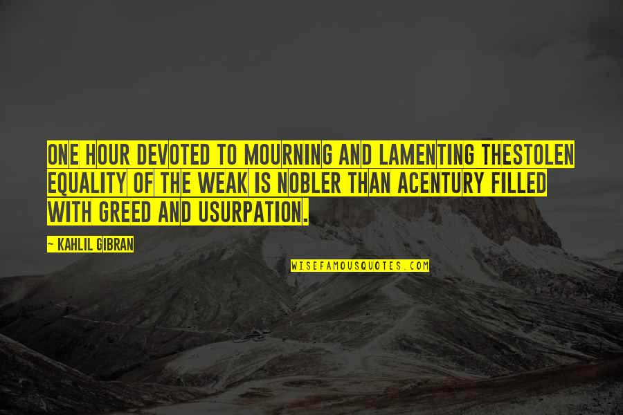Garramone Ftm Quotes By Kahlil Gibran: One hour devoted to mourning and lamenting theStolen Garramone Ftm Quotes By Kahlil Gibran: One hour devoted to mourning and lamenting theStolen