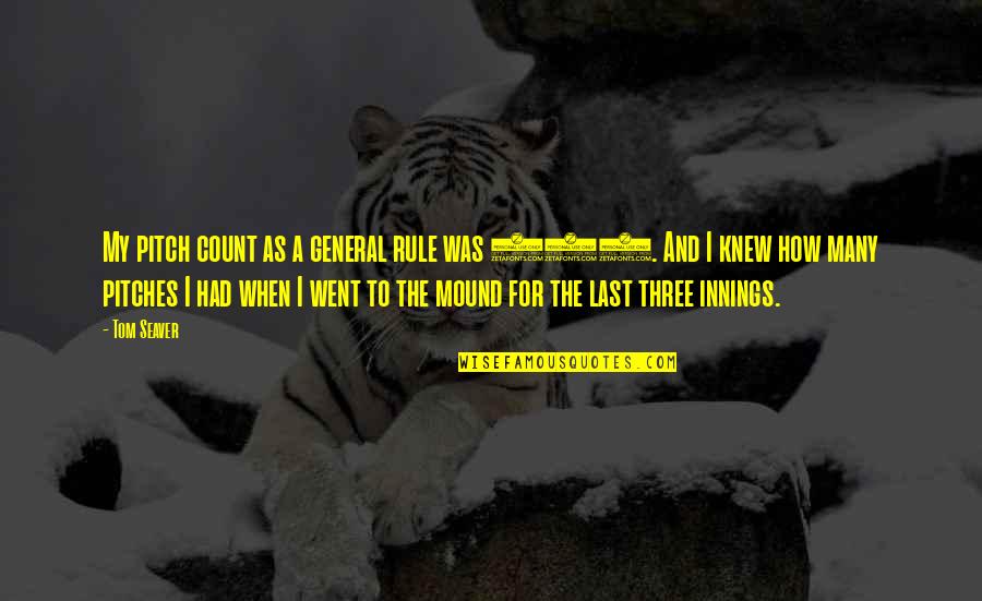 Garramone Witcher Quotes By Tom Seaver: My pitch count as a general rule was Garramone Witcher Quotes By Tom Seaver: My pitch count as a general rule was