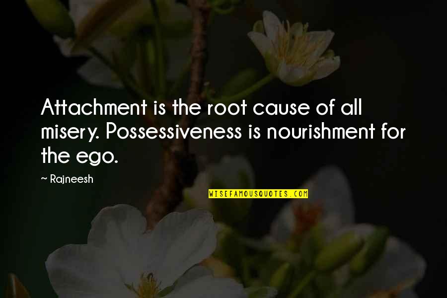 Garramones Pizza Quotes By Rajneesh: Attachment is the root cause of all misery.