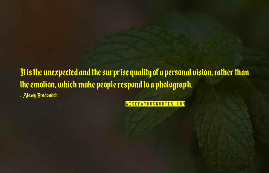 Garrapatas Quotes By Alexey Brodovitch: It is the unexpected and the surprise quality Garrapatas Quotes By Alexey Brodovitch: It is the unexpected and the surprise quality