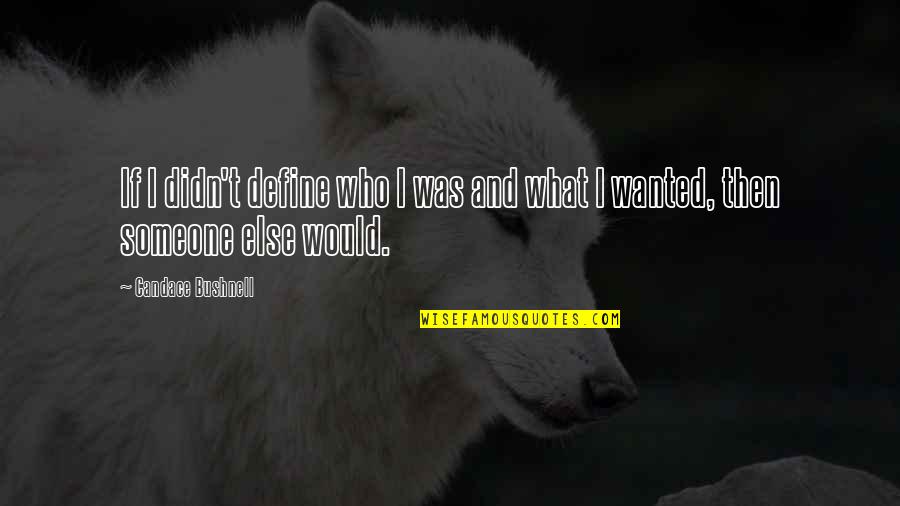 Garras Definicion Quotes By Candace Bushnell: If I didn't define who I was and Garras Definicion Quotes By Candace Bushnell: If I didn't define who I was and