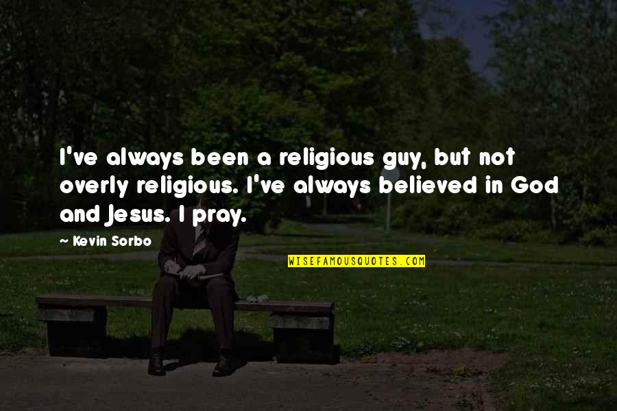 Garras Kids Quotes By Kevin Sorbo: I've always been a religious guy, but not