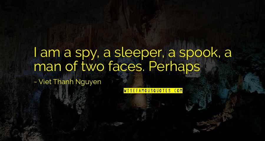 Garraway Obituary Quotes By Viet Thanh Nguyen: I am a spy, a sleeper, a spook, Garraway Obituary Quotes By Viet Thanh Nguyen: I am a spy, a sleeper, a spook,