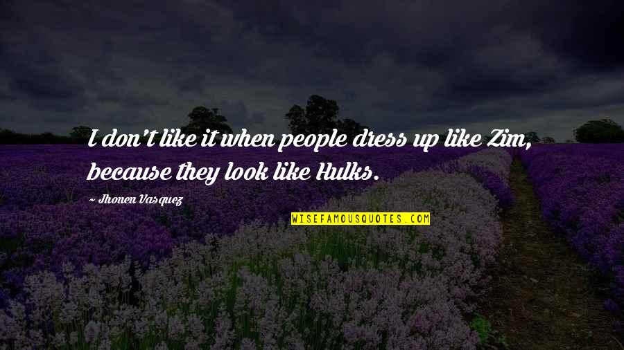 Garrek The Huntsman Quotes By Jhonen Vasquez: I don't like it when people dress up