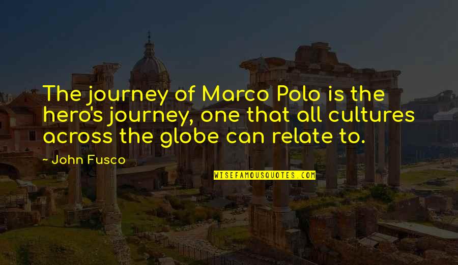 Garrek The Huntsman Quotes By John Fusco: The journey of Marco Polo is the hero's Garrek The Huntsman Quotes By John Fusco: The journey of Marco Polo is the hero's