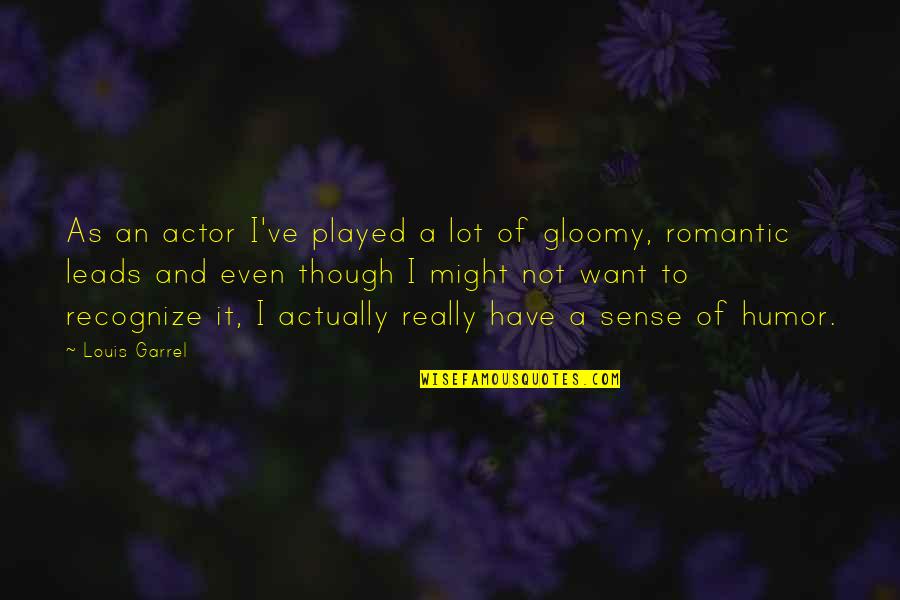 Garrel Quotes By Louis Garrel: As an actor I've played a lot of