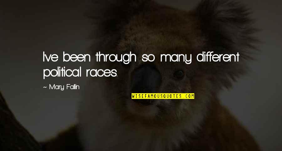 Garrell Tranquility Quotes By Mary Fallin: I've been through so many different political races. Garrell Tranquility Quotes By Mary Fallin: I've been through so many different political races.