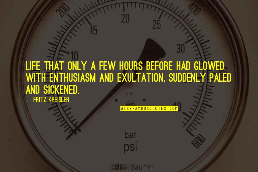 Garren Auto Quotes By Fritz Kreisler: Life that only a few hours before had