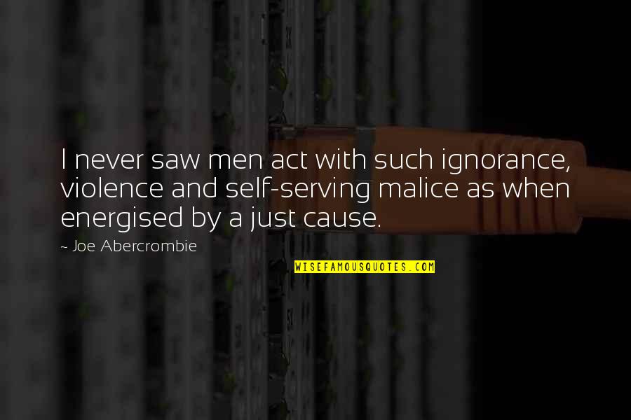 Garret Fitzgerald Quotes By Joe Abercrombie: I never saw men act with such ignorance, Garret Fitzgerald Quotes By Joe Abercrombie: I never saw men act with such ignorance,