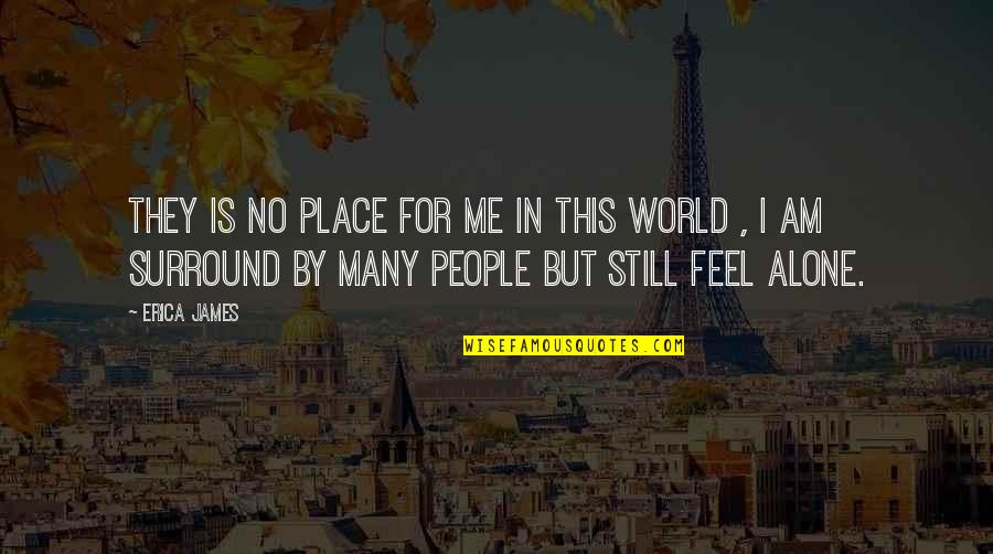 Garreta E Quotes By Erica James: They is no place for me in this Garreta E Quotes By Erica James: They is no place for me in this