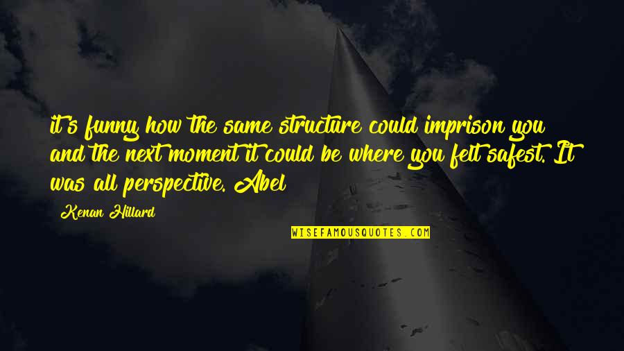 Garreth Quotes By Kenan Hillard: it's funny how the same structure could imprison Garreth Quotes By Kenan Hillard: it's funny how the same structure could imprison