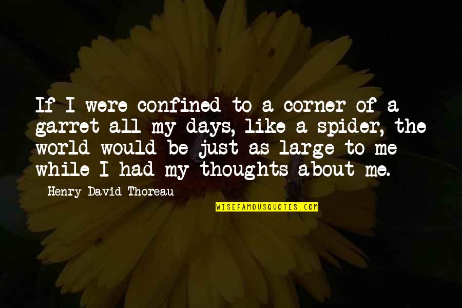 Garret's Quotes By Henry David Thoreau: If I were confined to a corner of