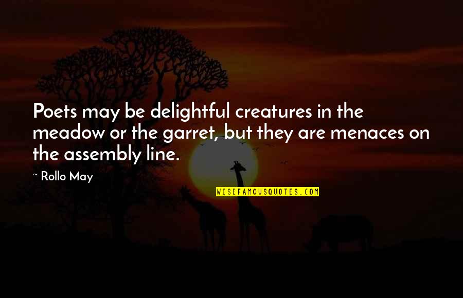 Garret's Quotes By Rollo May: Poets may be delightful creatures in the meadow