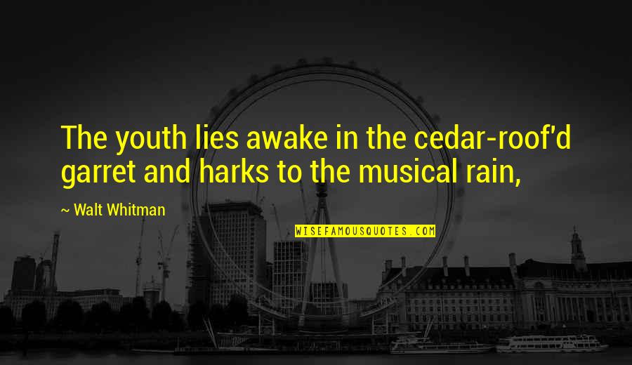 Garret's Quotes By Walt Whitman: The youth lies awake in the cedar-roof'd garret