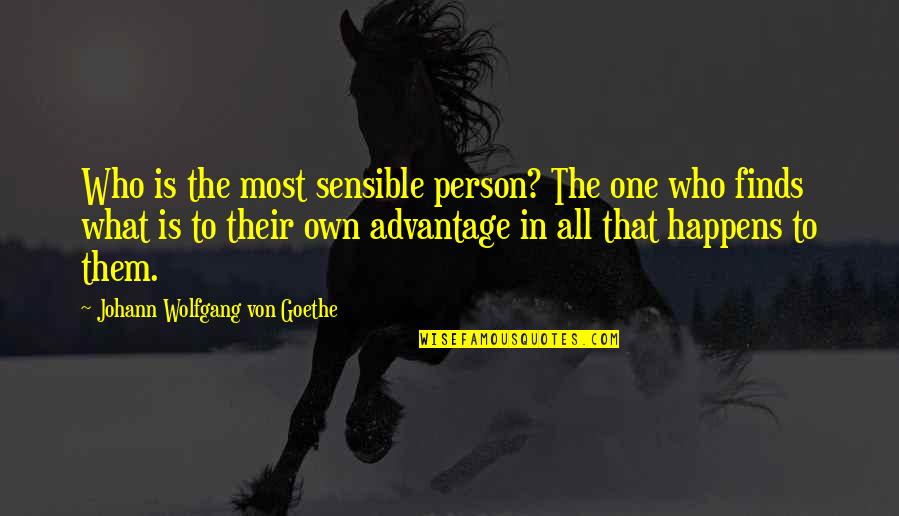 Garrett Gunderson Quotes By Johann Wolfgang Von Goethe: Who is the most sensible person? The one