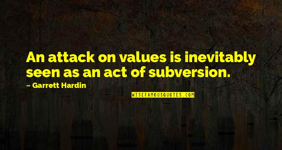 Garrett Hardin Quotes By Garrett Hardin: An attack on values is inevitably seen as