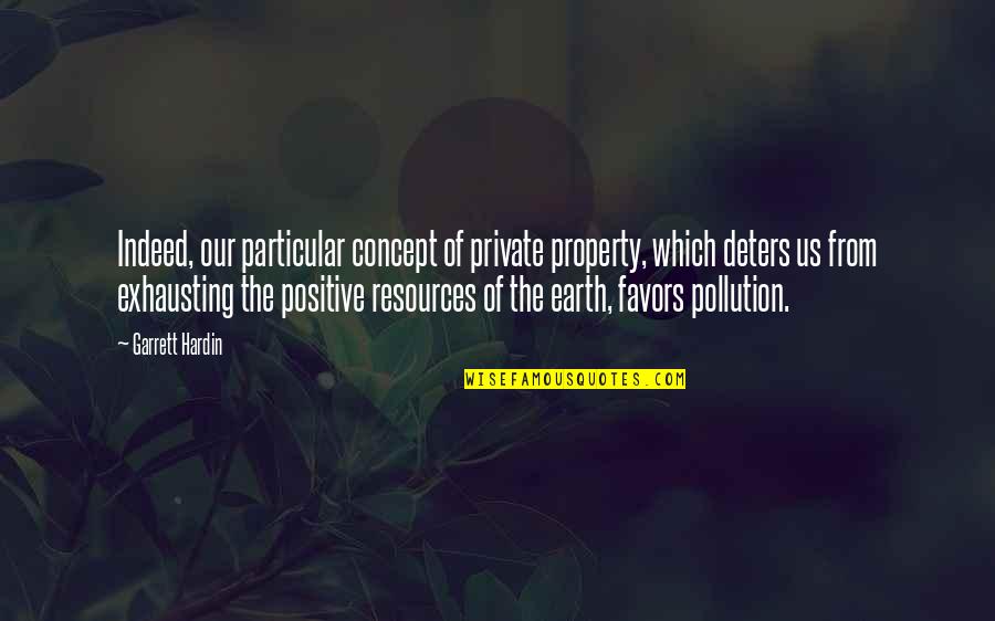 Garrett Hardin Quotes By Garrett Hardin: Indeed, our particular concept of private property, which