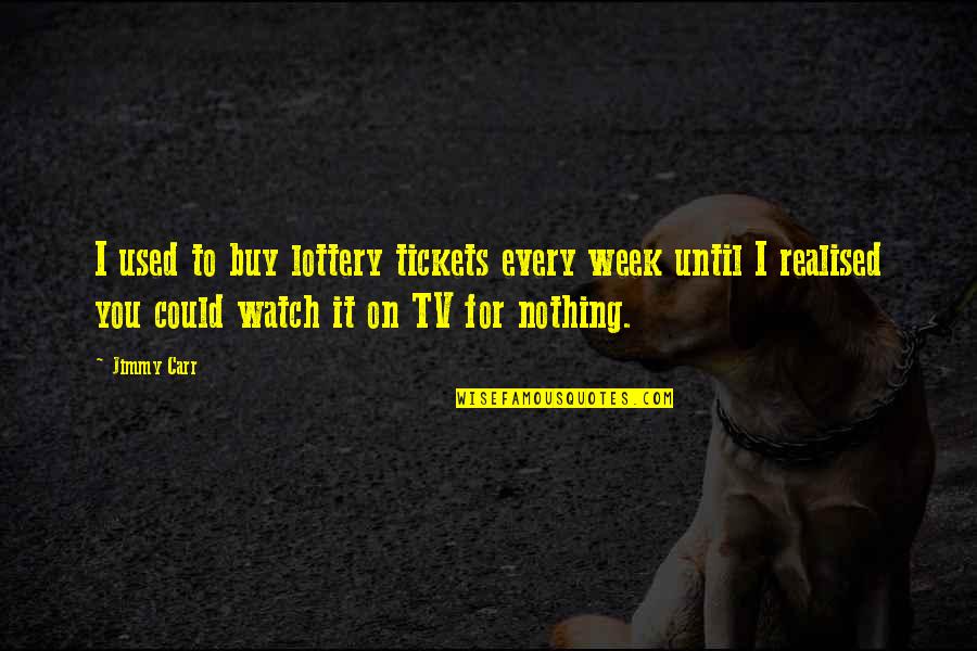 Garrett Hardin Quotes By Jimmy Carr: I used to buy lottery tickets every week