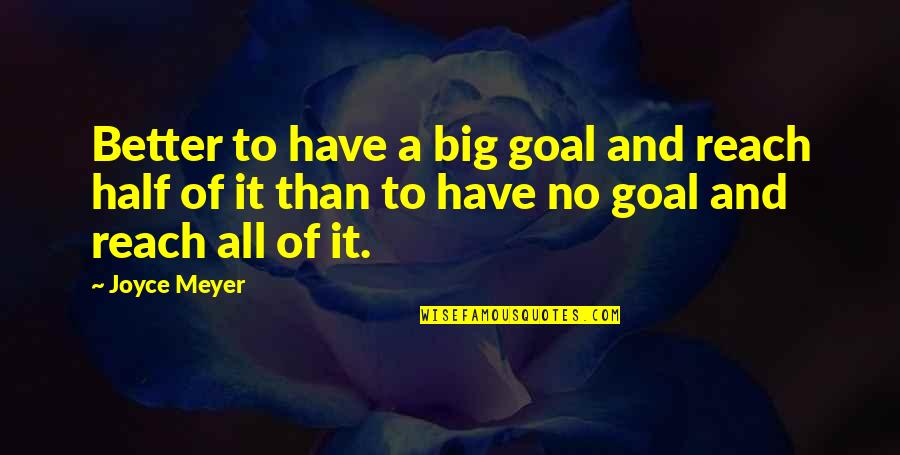 Garrett Hardin Quotes By Joyce Meyer: Better to have a big goal and reach