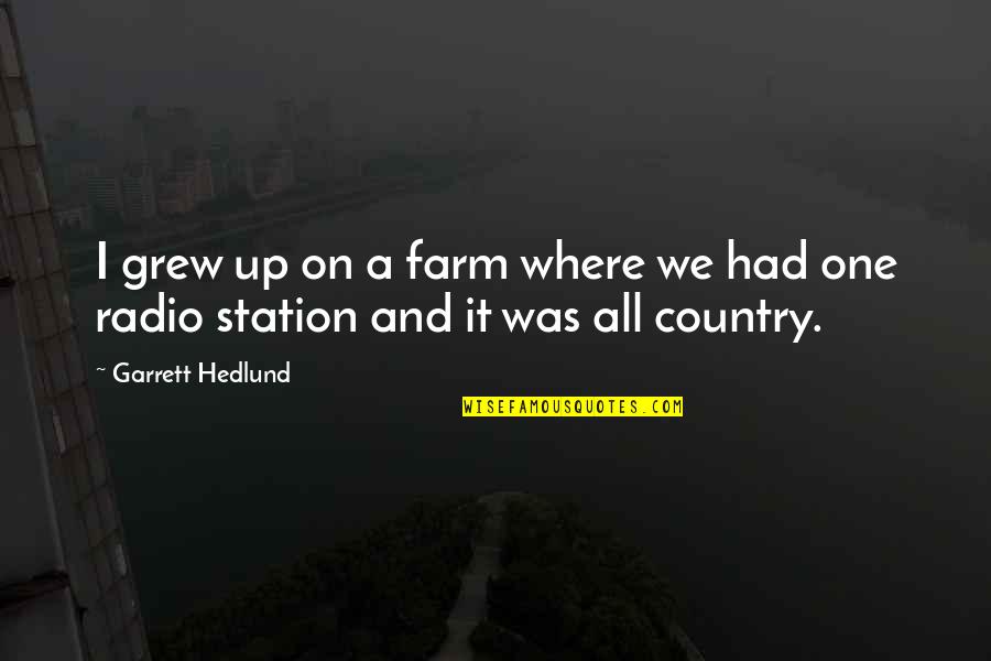 Garrett Hedlund Quotes By Garrett Hedlund: I grew up on a farm where we