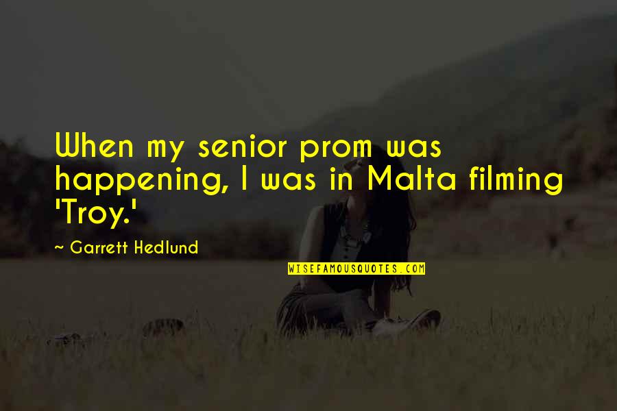 Garrett Hedlund Quotes By Garrett Hedlund: When my senior prom was happening, I was