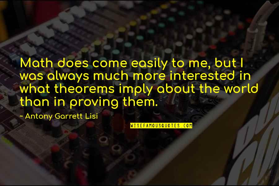 Garrett Quotes By Antony Garrett Lisi: Math does come easily to me, but I