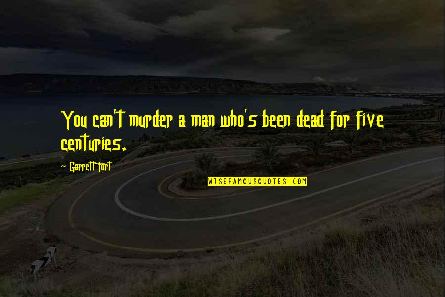 Garrett Quotes By Garrett Fort: You can't murder a man who's been dead