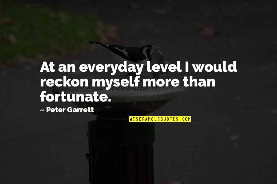 Garrett Quotes By Peter Garrett: At an everyday level I would reckon myself
