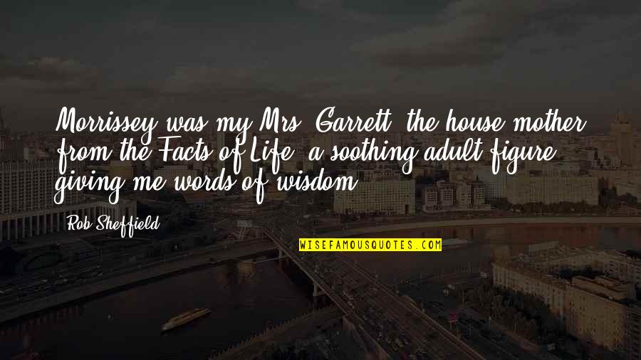 Garrett Quotes By Rob Sheffield: Morrissey was my Mrs. Garrett, the house mother