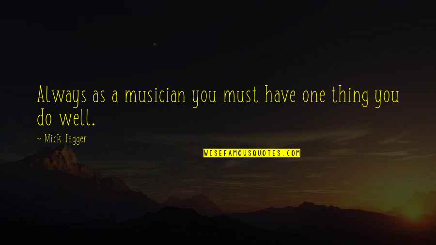 Garrett Watts Quotes By Mick Jagger: Always as a musician you must have one