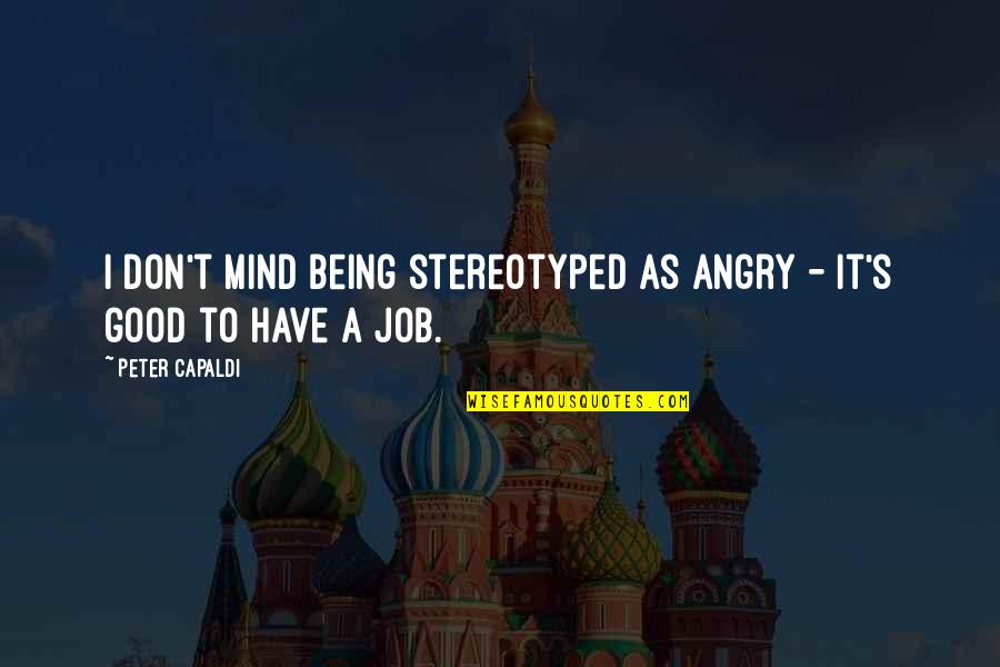 Garrett Watts Quotes By Peter Capaldi: I don't mind being stereotyped as angry -