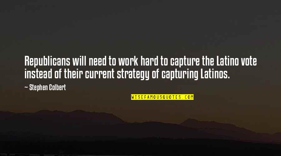 Garrett Watts Quotes By Stephen Colbert: Republicans will need to work hard to capture Garrett Watts Quotes By Stephen Colbert: Republicans will need to work hard to capture