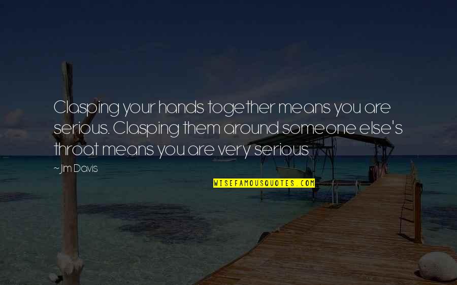 Garretts Popcorn In Chicago Quotes By Jim Davis: Clasping your hands together means you are serious. Garretts Popcorn In Chicago Quotes By Jim Davis: Clasping your hands together means you are serious.